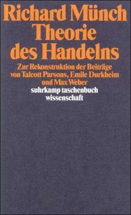 Richard Münch - Theorie des Handelns: Zur Rekonstruktion der Beiträge von Talcott Parsons, Emile Durkheim und Max Weber (suhrkamp taschenbuch wissenschaft) - Preis vom 09.10.2026 07:28:09 h