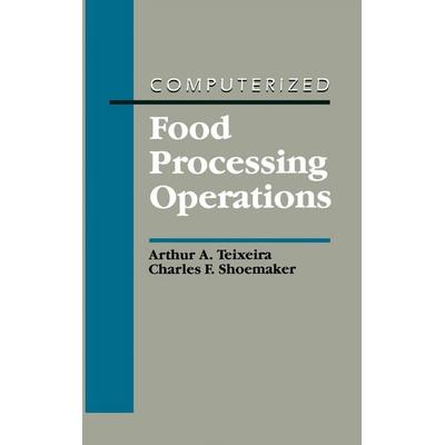 Computerized Food Processing Operations, Gebundene Ausgabe von Arthur A. Teixeira,Charles F. Shoemaker,Teixeira, Springer Nature B.V.,