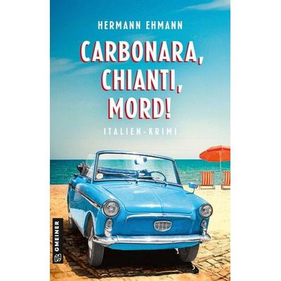 Carbonara, Chianti, Mord!, Taschenbuch von Hermann Ehmann, Gmeiner-Verlag, 978-3-8392-8021-8