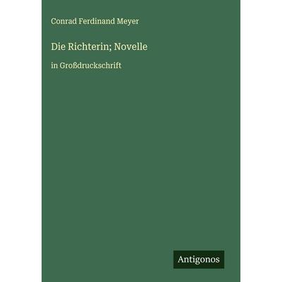 Die Richterin; Novelle, Gebundene Ausgabe von Conrad Ferdinand Meyer, Antigonos Verlag, 978-3-563-27309-8