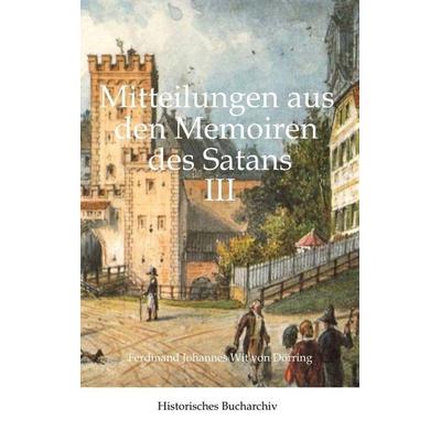 Mitteilungen aus den Memoiren des Satans III, Gebundene Ausgabe von Ferdinand Johannes Wit Dörring,Claudine Hirschmann, Tredition, 978-3-384-84228-2