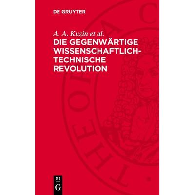 Die gegenwärtige wissenschaftlich-technische Revolution, Gebundene Ausgabe von A. A. Kuzin et al., De Gruyter, 978-3-11-271760-8