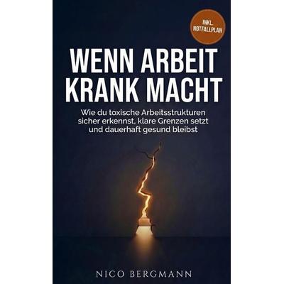 Wenn Arbeit krank macht, Taschenbuch von Nico Bergmann, Bookmundo, 978-3-9826797-5-4