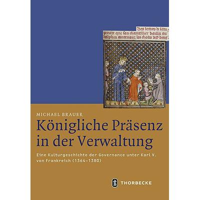 Königliche Präsenz in der Verwaltung, Gebundene Ausgabe von Michael Brauer, Jan Thorbecke Verlag, 978-3-7995-4392-7