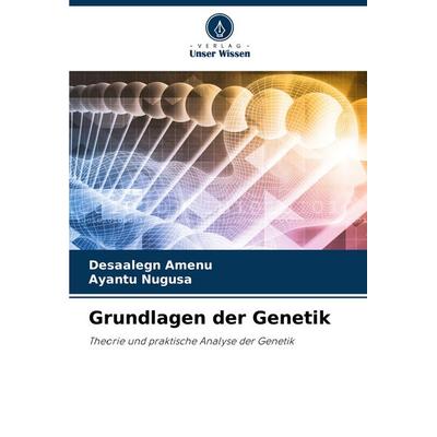 Grundlagen der Genetik, Taschenbuch von Desaalegn Amenu,Ayantu Nugusa, Verlag Unser Wissen, 978-620-3-89872-9