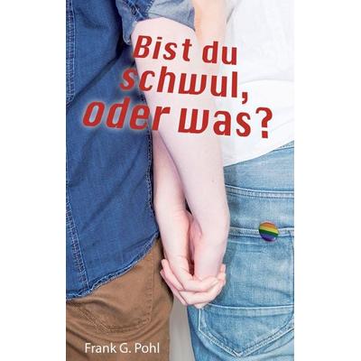 Bist du schwul, oder was?, Taschenbuch von Frank G. Pohl, BoD – Books on Demand, 978-3-7347-8535-1