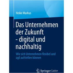Das Unternehmen der Zukunft - digital und nachhaltig, Fachbücher von Heike Markus