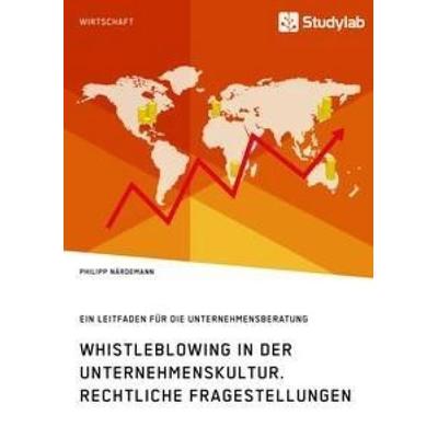 Whistleblowing in der Unternehmenskultur. Rechtliche Fragestellungen, Taschenbuch von Philipp Närdemann, Studylab, 978-3-96095-144-5