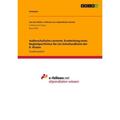 Außerschulische Lernorte. Erarbeitung eines Begleitportfolios für ein Schullandheim der 8. Klasse, Taschenbuch von Anonymous, GRIN, 978-3-346-25229-6