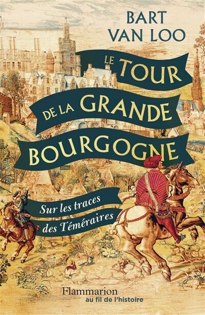 Loo, Bart Van - Le tour de la grande Bourgogne : sur les traces des Téméraires - Preis vom 10.10.2026 11:48:34 h