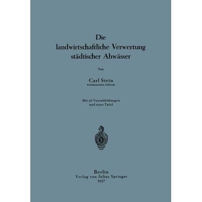 Die landwirtschaftliche Verwertung städtischer Abwässer, Taschenbuch von Carl Stein, Springer Berlin, 978-3-642-94110-8