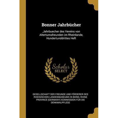 Bonner Jahrbücher: , Jahrbuecher Des Vereins Von Altertumsfreunden Im Rheinlande, Hundertunddrittes Heft, Taschenbuch von , Creative Media Partners,