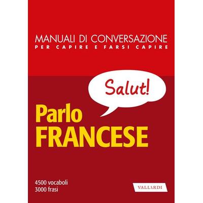 Parlo francese. Manuale di conversazione per capire e farsi capire, Taschenbuch von , Vallardi A.