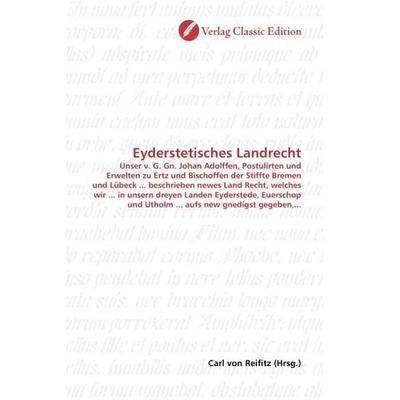 Eyderstetisches Landrecht, Taschenbuch von , Verlag Classic Edition, 978-3-8397-0735-7