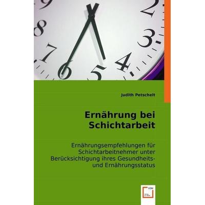 Judith Petschelt: Ernährung bei Schichtarbeit, Taschenbuch von Judith Petschelt, VDM, 978-3-8364-8319-3