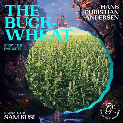 The Buckwheat (Story Time, Episode 75) - Hans Christian Andersen, Audio, 9783711919823