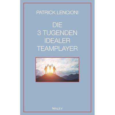Die 3 Tugenden idealer Teamplayer, Gebundene Ausgabe von Patrick M. Lencioni, Wiley-VCH, 978-3-527-50996-6