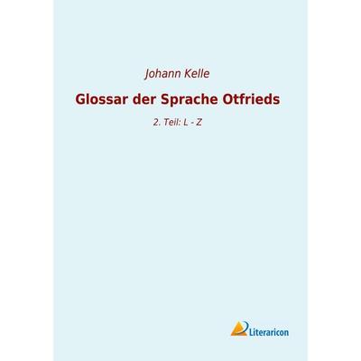 Glossar der Sprache Otfrieds, Taschenbuch von , Literaricon, 978-3-96506-411-9