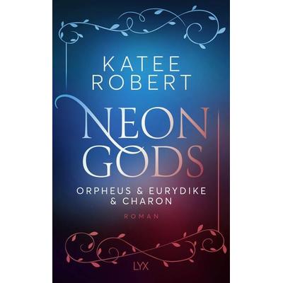 Neon Gods - Orpheus & Eurydike & Charon, Taschenbuch von Katee Robert, LYX, 978-3-7363-2224-0