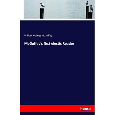 McGuffey's first electic Reader, Taschenbuch von William Holmes McGuffey, Hansebooks, 978-3-7428-9705-3