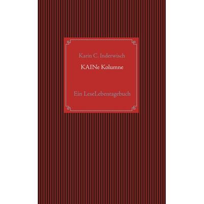 KAINe Kolumne, Taschenbuch von Karin C. Inderwisch, BoD – Books on Demand, 978-3-7528-0228-3