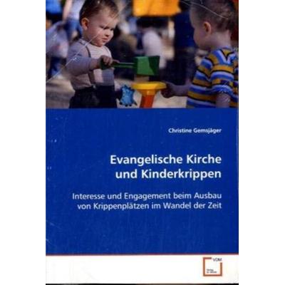 Gemsjäger Christine: Evangelische Kirche und Kinderkrippen, Taschenbuch von Christine Gemsjäger, VDM, 978-3-8364-6591-5