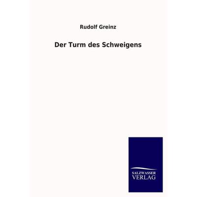 Der Turm des Schweigens, Taschenbuch von Rudolf Greinz, Salzwasser, 978-3-8460-4349-3