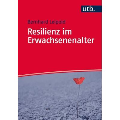 Resilienz im Erwachsenenalter, Taschenbuch von Bernhard Leipold, Utb GmbH, 978-3-8252-4451-4