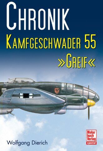 Wolfgang Dierich - Chronik Kampfgeschwader 55 »Greif« - Preis vom 05.10.2026 03:47:11 h