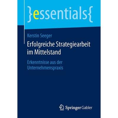 Erfolgreiche Strategiearbeit im Mittelstand, Taschenbuch von Kerstin Seeger, Springer Fachmedien Wiesbaden GmbH, 978-3-658-05710-7
