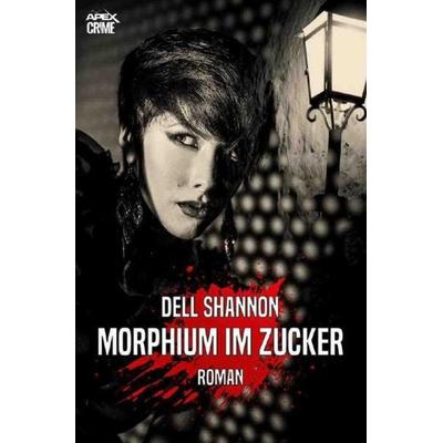 MORPHIUM IM ZUCKER, Taschenbuch von Dell Shannon, Epubli, 978-3-7531-1877-2