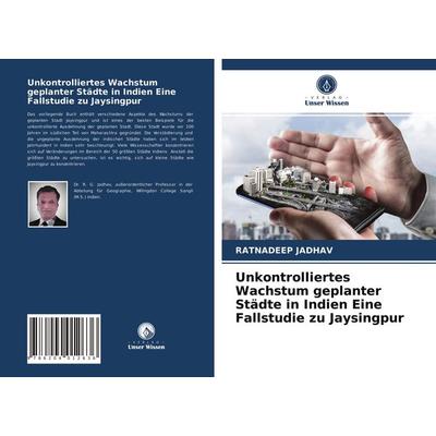 Unkontrolliertes Wachstum geplanter Städte in Indien Eine Fallstudie zu Jaysingpur, Taschenbuch von Ratnadeep Jadhav, Verlag Unser Wissen,
