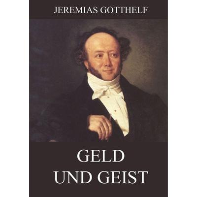 Gotthelf, J: Geld und Geist, Taschenbuch von Jeremias Gotthelf, Jazzybee Verlag, 978-3-8496-6949-2