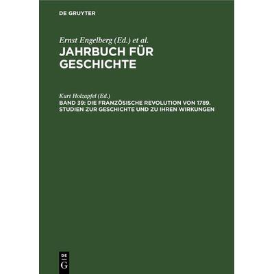 Die Französische Revolution von 1789. Studien zur Geschichte und zu ihren Wirkungen, Gebundene Ausgabe von , De Gruyter, 978-3-11-254673-4