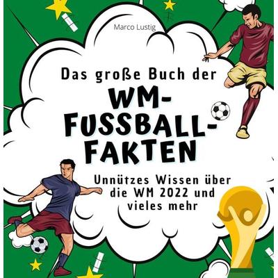 Das große Buch der WM-Fußball-Fakten, Taschenbuch von Marco Lustig, 27amigos, 978-3-7505-2742-3