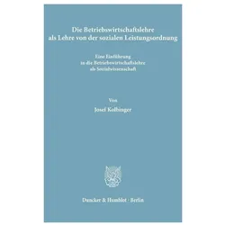 Die Betriebswirtschaftslehre als Lehre von der sozialen Leistungsordnung., Fachbücher von Josef Kolbinger