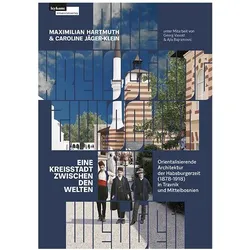 Eine Kreisstadt zwischen Welten - Orientalisierende Architektur der Habsburgerzeit (1878-1918), Fachbücher von Maximilian Hartmuth