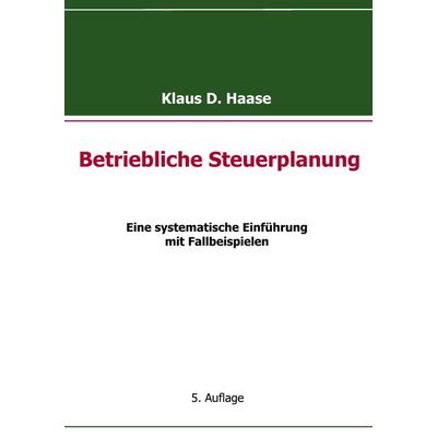 Betriebliche Steuerplanung, Taschenbuch von Klaus D. Haase, BoD – Books on Demand, 978-3-8370-3200-0