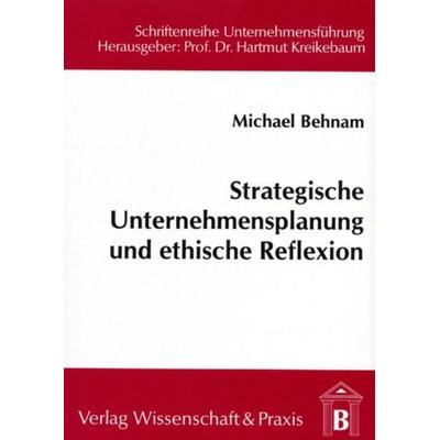 Strategische Unternehmensplanung und ethische Reflexion., Taschenbuch von Michael Behnam, Verlag Wissenschaft & Praxis, 978-3-89673-035-0