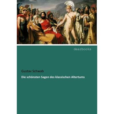 Die schönsten Sagen des klassischen Altertums, Taschenbuch von Gustav Schwab, Dearbooks, 978-3-95455-947-3