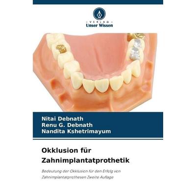 Okklusion für Zahnimplantatprothetik, Taschenbuch von Nitai Debnath,Renu G. Debnath,Nandita Kshetrimayum, Verlag Unser Wissen