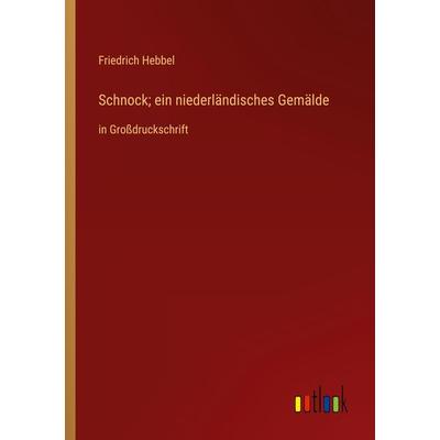 Schnock; ein niederländisches Gemälde, Taschenbuch von Friedrich Hebbel, Outlook, 978-3-368-32542-8