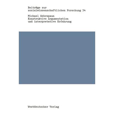 Konstruktive Argumentation und interpretative Erfahrung, Taschenbuch von Michael Wehrspaun, VS Verlag für Sozialwissenschaften, 978-3-531-11780-5