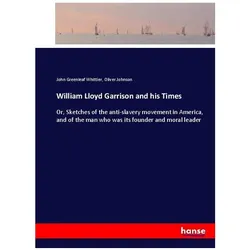 William Lloyd Garrison and his Times, Belletristik von Oliver Johnson, John Greenleaf Whittier