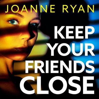 Keep Your Friends Close - Joanne Ryan, Audio, 9781835336946