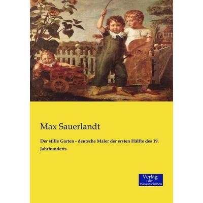 Der stille Garten - deutsche Maler der ersten Hälfte des 19. Jahrhunderts, Taschenbuch von Max Sauerlandt, Verlag der Wissenschaften,