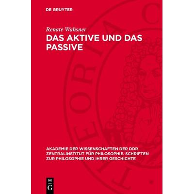 Das Aktive und das Passive, Gebundene Ausgabe von Renate Wahsner, De Gruyter, 978-3-11-270076-1