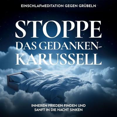 Stoppe das Gedankenkarussell - Einschlafmeditation gegen Grübeln - Raphael Kempermann, Audio, 4070169245617