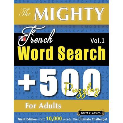 THE MIGHTY FRENCH WORD SEARCH - 500 PUZZLES FOR ADULTS - DELTA CLASSICS - GIANT EDITION - FIND 10,000 WORDS, THE ULTIMATE CHALLENGE!, Taschenbuch von