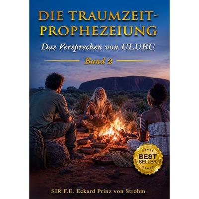 Die Traumzeit-Prophezeiung, Gebundene Ausgabe von SIR F.E.Eckard Prinz Strohm, BoD – Books on Demand, 978-3-696-76359-6